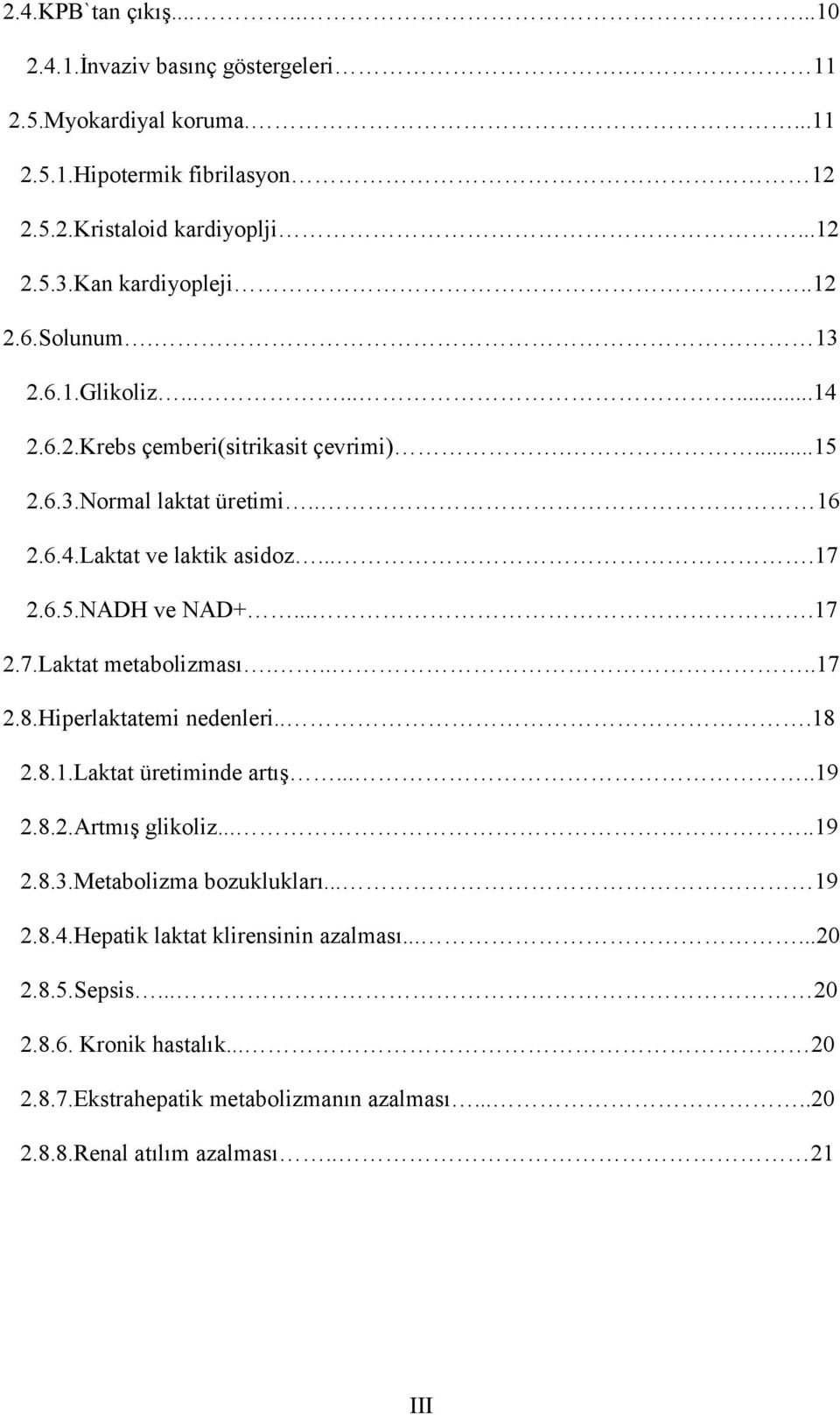 6.5.NADH ve NAD+....17 2.7.Laktat metabolizması.....17 2.8.Hiperlaktatemi nedenleri...18 2.8.1.Laktat üretiminde artış.....19 2.8.2.Artmış glikoliz.....19 2.8.3.