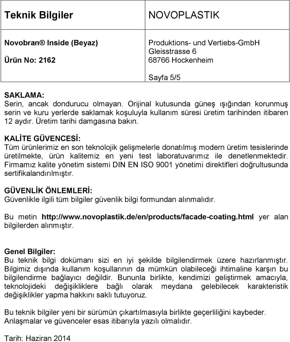 KALİTE GÜVENCESİ: Tüm ürünlerimiz en son teknolojik gelişmelerle donatılmış modern üretim tesislerinde üretilmekte, ürün kalitemiz en yeni test laboratuvarımız ile denetlenmektedir.