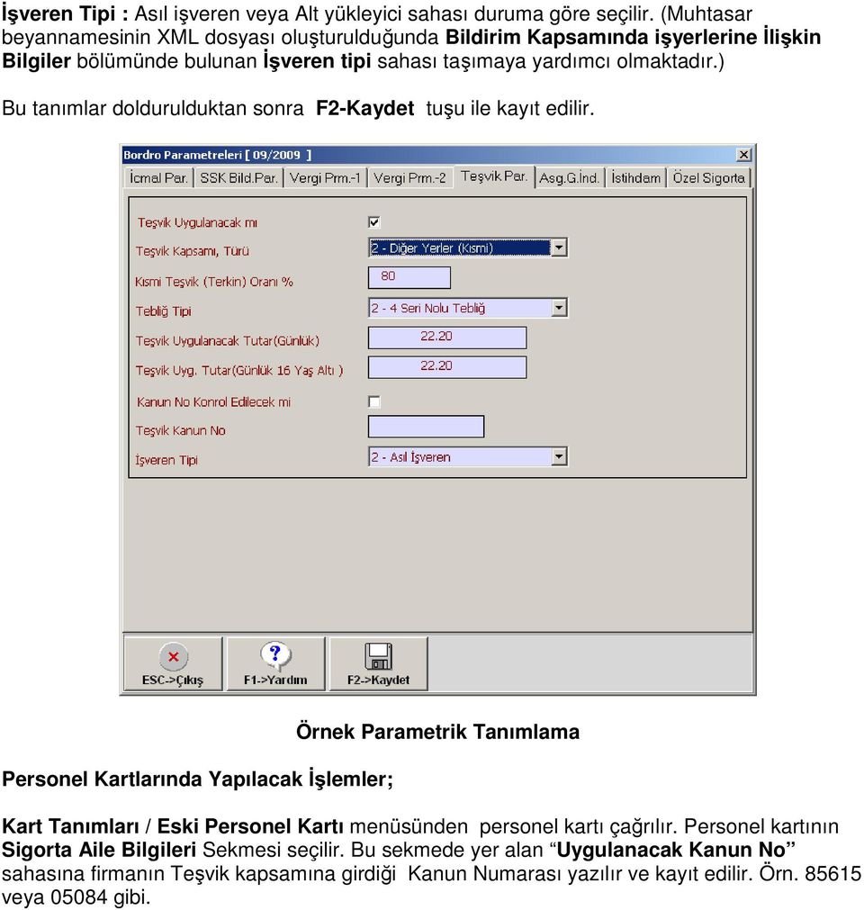 olmaktadır.) Bu tanımlar doldurulduktan sonra F2-Kaydet tuşu ile kayıt edilir.