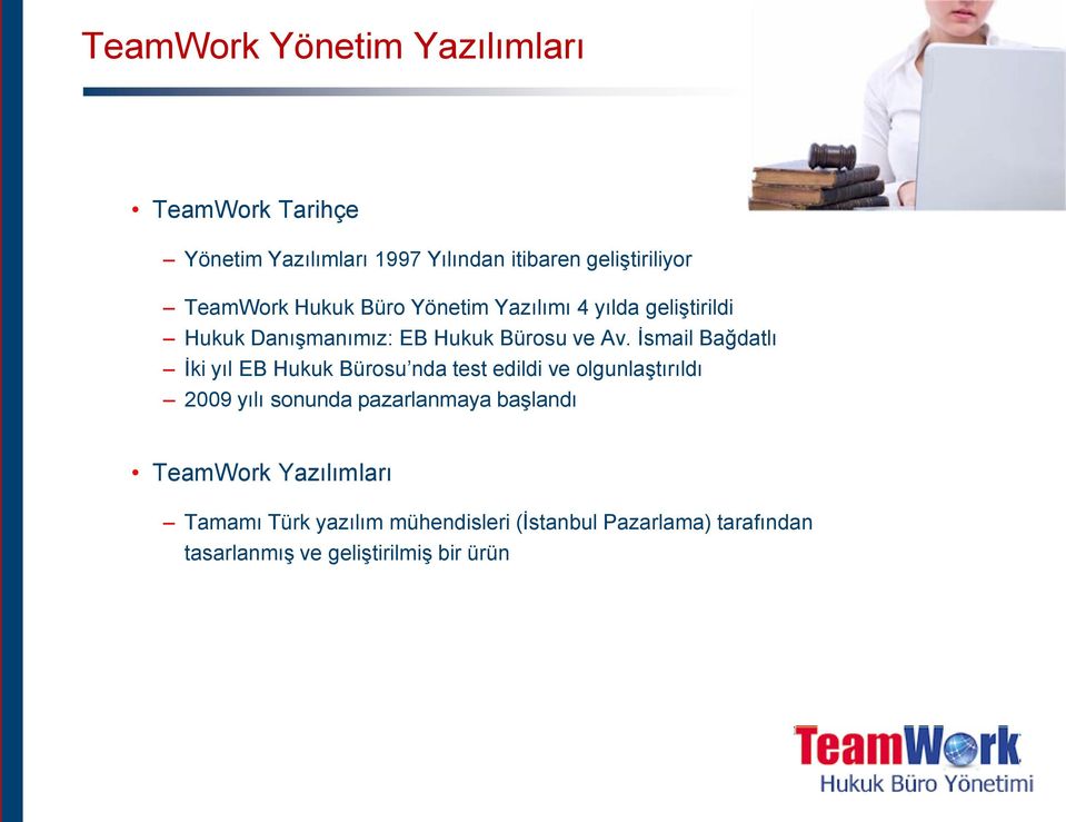 Ġsmail Bağdatlı Ġki yıl EB Hukuk Bürosu nda test edildi ve olgunlaģtırıldı 2009 yılı sonunda pazarlanmaya