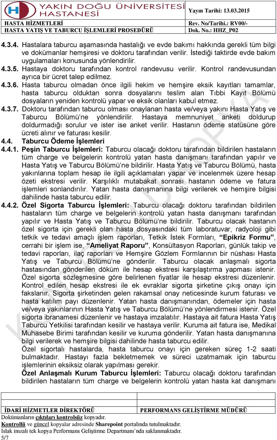 Hasta taburcu olmadan önce ilgili hekim ve hemşire eksik kayıtları tamamlar, hasta taburcu olduktan sonra dosyalarını teslim alan Tıbbi Kayıt Bölümü dosyaların yeniden kontrolü yapar ve eksik