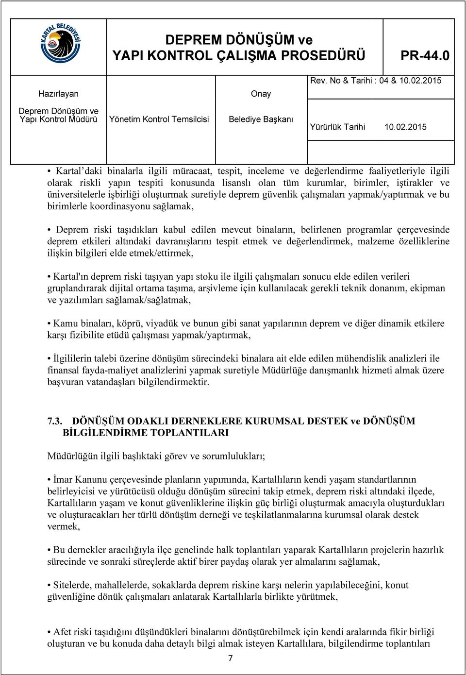 programlar çerçevesinde deprem etkileri altındaki davranışlarını tespit etmek ve değerlendirmek, malzeme özelliklerine ilişkin bilgileri elde etmek/ettirmek, Kartal'ın deprem riski taşıyan yapı stoku