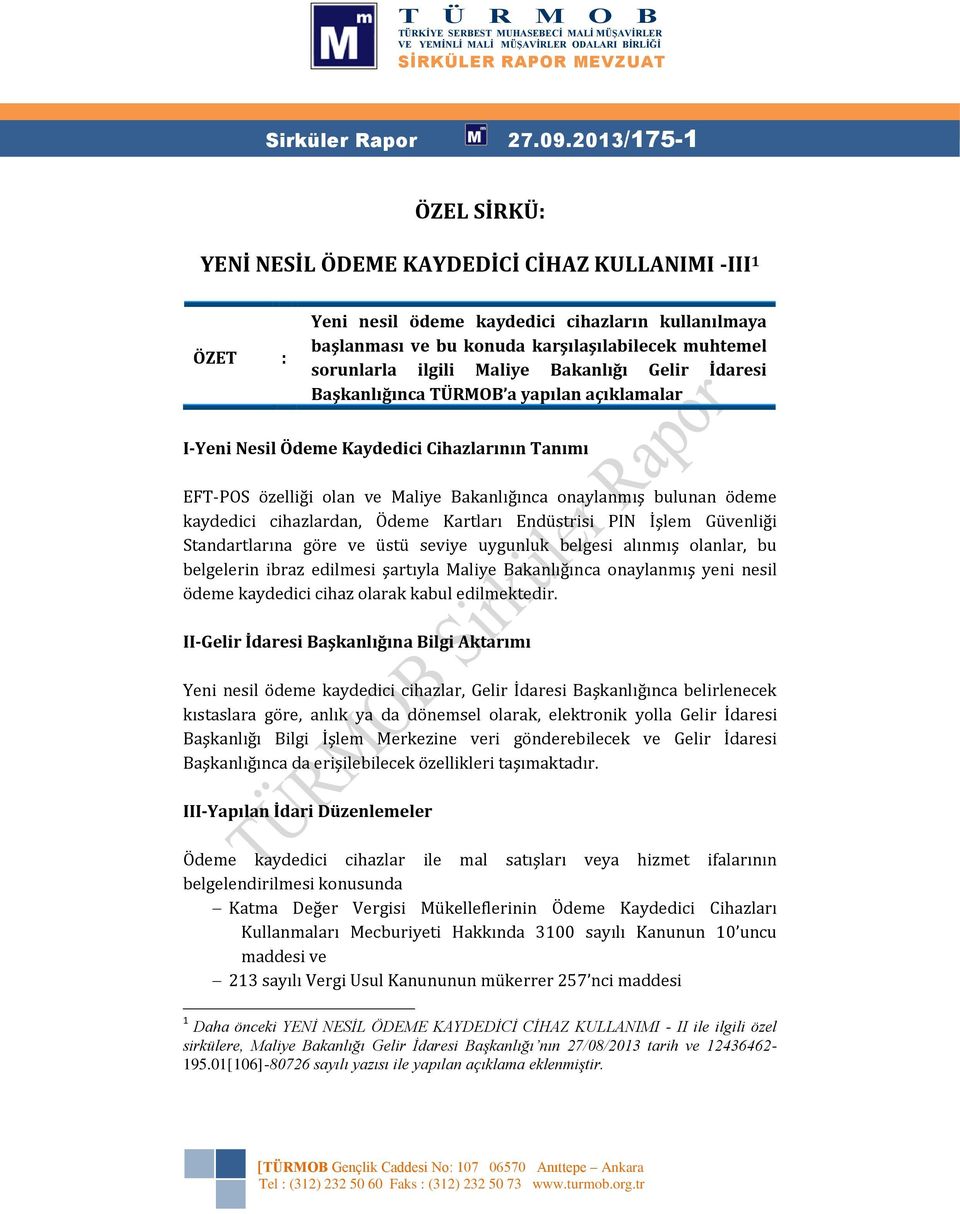 ilgili Maliye Bakanlığı Gelir İdaresi Başkanlığınca TÜRMOB a yapılan açıklamalar I-Yeni Nesil Ödeme Kaydedici Cihazlarının Tanımı EFT-POS özelliği olan ve Maliye Bakanlığınca onaylanmış bulunan ödeme