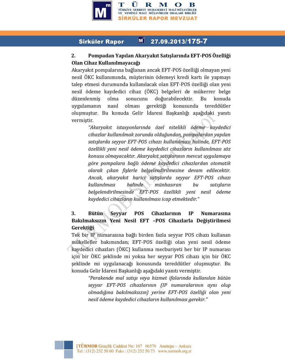 kredi kartı ile yapmayı talep etmesi durumunda kullanılacak olan EFT-POS özelliği olan yeni nesil ödeme kaydedici cihaz (ÖKC) belgeleri de mükerrer belge düzenlenmiş olma sonucunu doğurabilecektir.