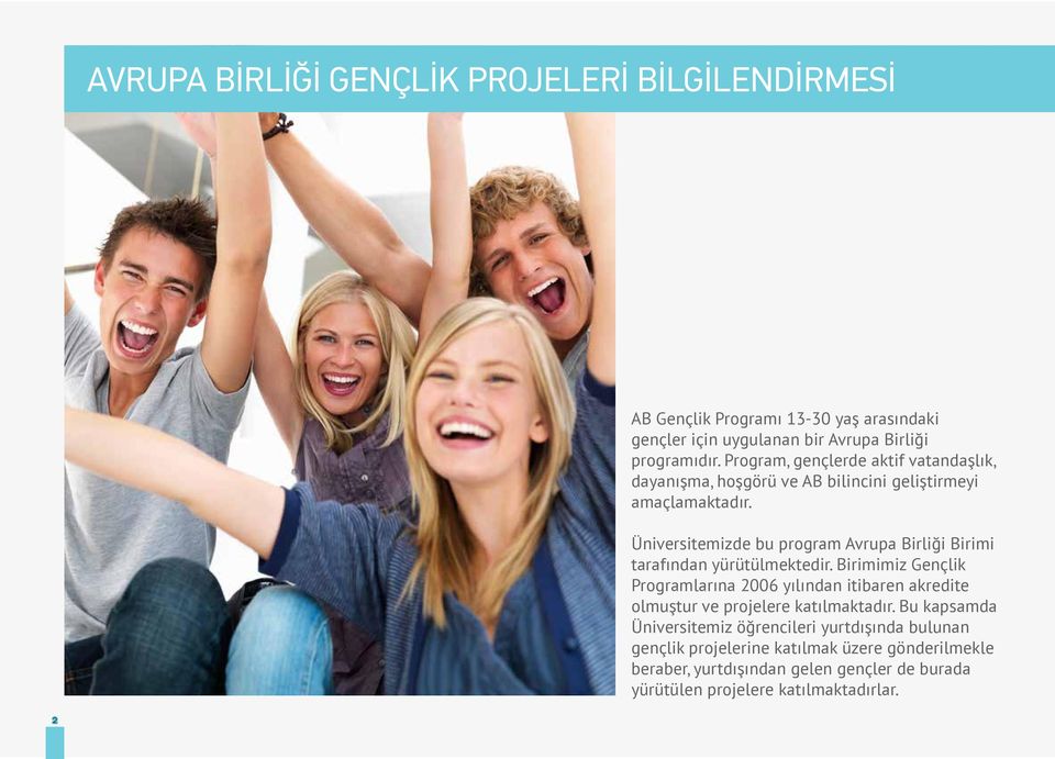 Üniversitemizde bu program Avrupa Birliği Birimi tarafından yürütülmektedir.