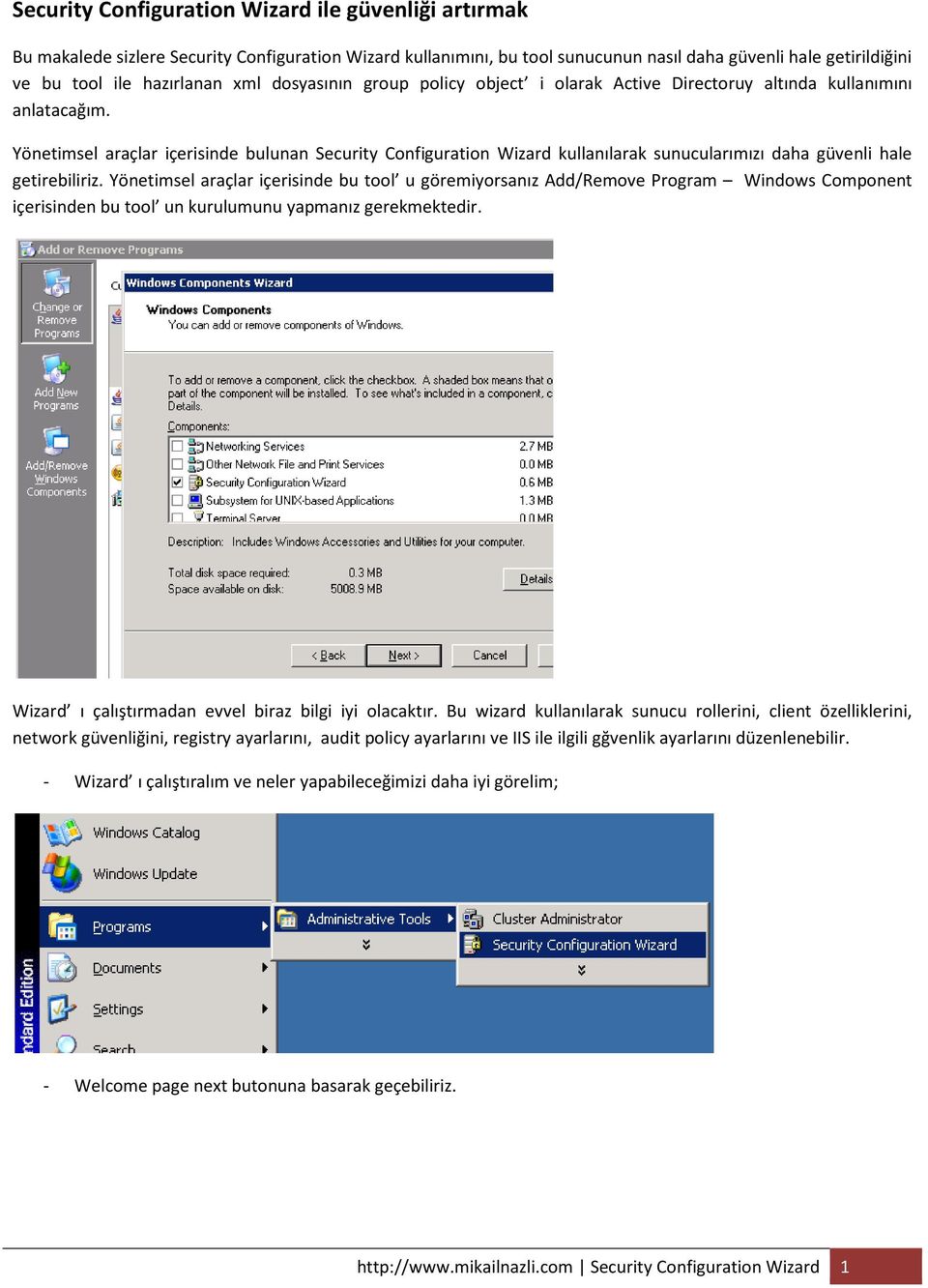 Yönetimsel araçlar içerisinde bulunan Security Configuration Wizard kullanılarak sunucularımızı daha güvenli hale getirebiliriz.
