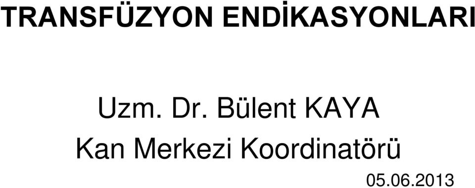 Dr. Bülent KAYA Kan