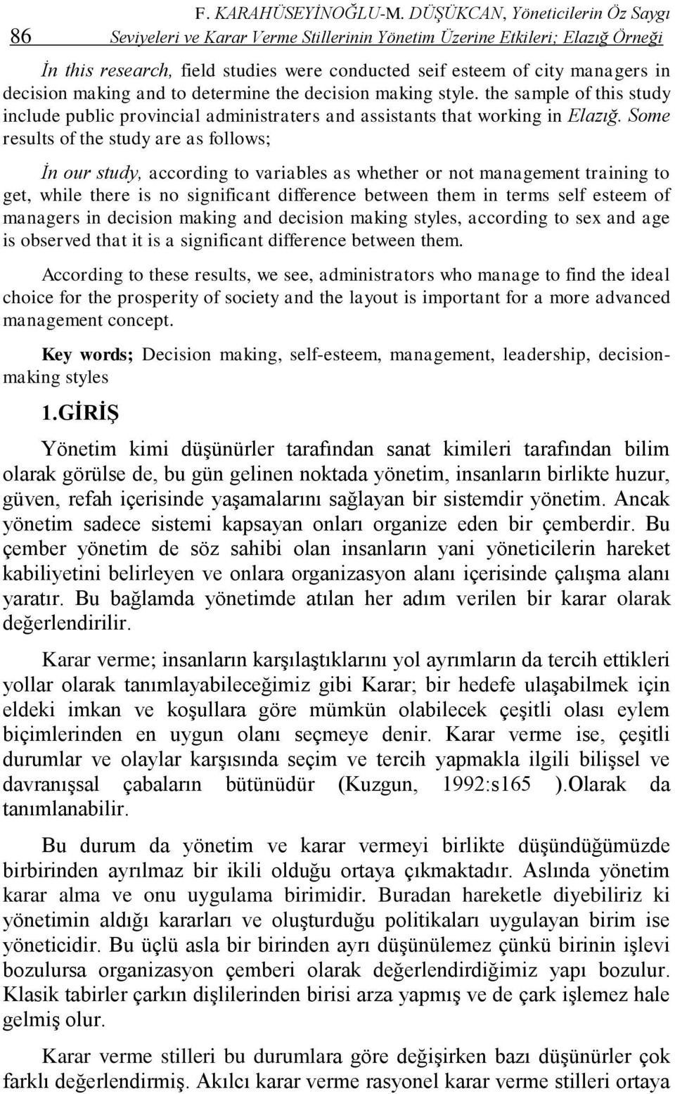 decision making and to determine the decision making style. the sample of this study include public provincial administraters and assistants that working in Elazığ.