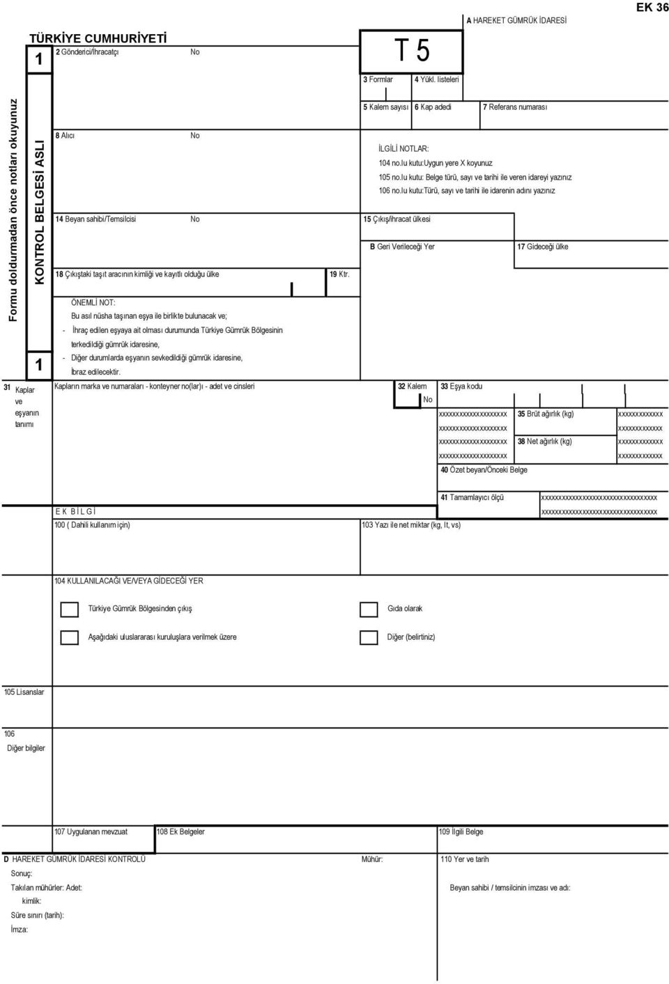 Ktr. 5 Kalem sayõsõ 6 Kap adedi 7 Referans numarasõ İLGİLİ NOTLAR: 104 no.lu kutu:uygun yere X koyunuz no.lu kutu: Belge türü, sayõ ve tarihi ile veren idareyi yazõnõz 106 no.