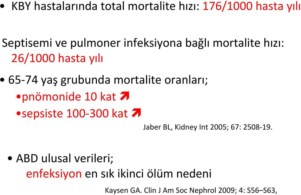 oranları; pnömonide 10 kat sepsiste 100 300 kat Jaber BL, Kidney Int 2005; 67: 2508 19.