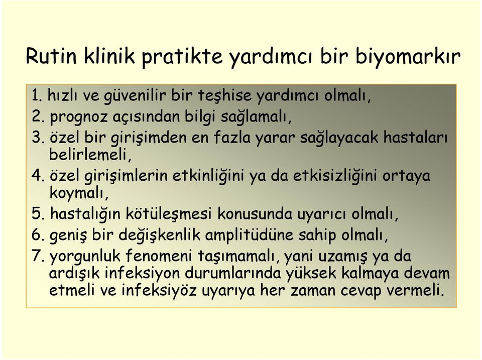 özel girişimlerin etkinliğini ya da etkisizliğini ortaya koymalı, 5. hastalığın kötüleşmesi konusunda uyarıcı olmalı, 6.