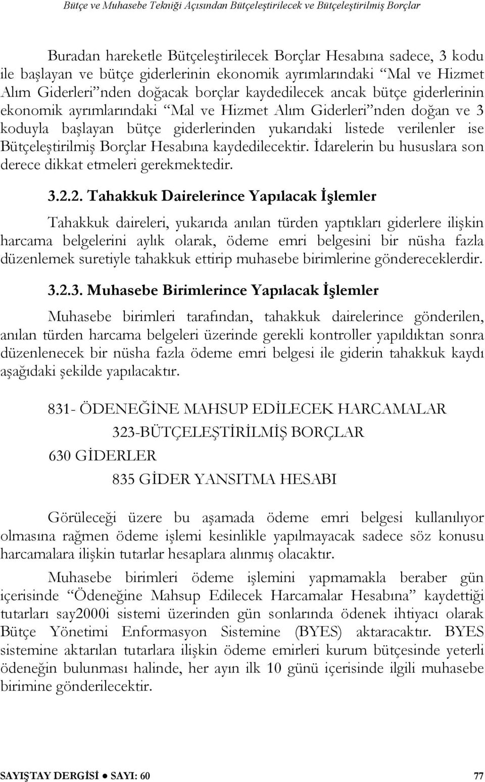 kaydedilecektir. İdarelerin bu hususlara son derece dikkat etmeleri gerekmektedir. 3.2.