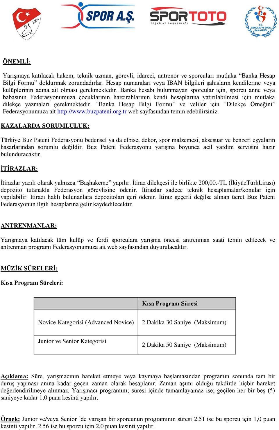 Banka hesabı bulunmayan sporcular için, sporcu anne veya babasının Federasyonumuza çocuklarının harcırahlarının kendi hesaplarına yatırılabilmesi için mutlaka dilekçe yazmaları gerekmektedir.