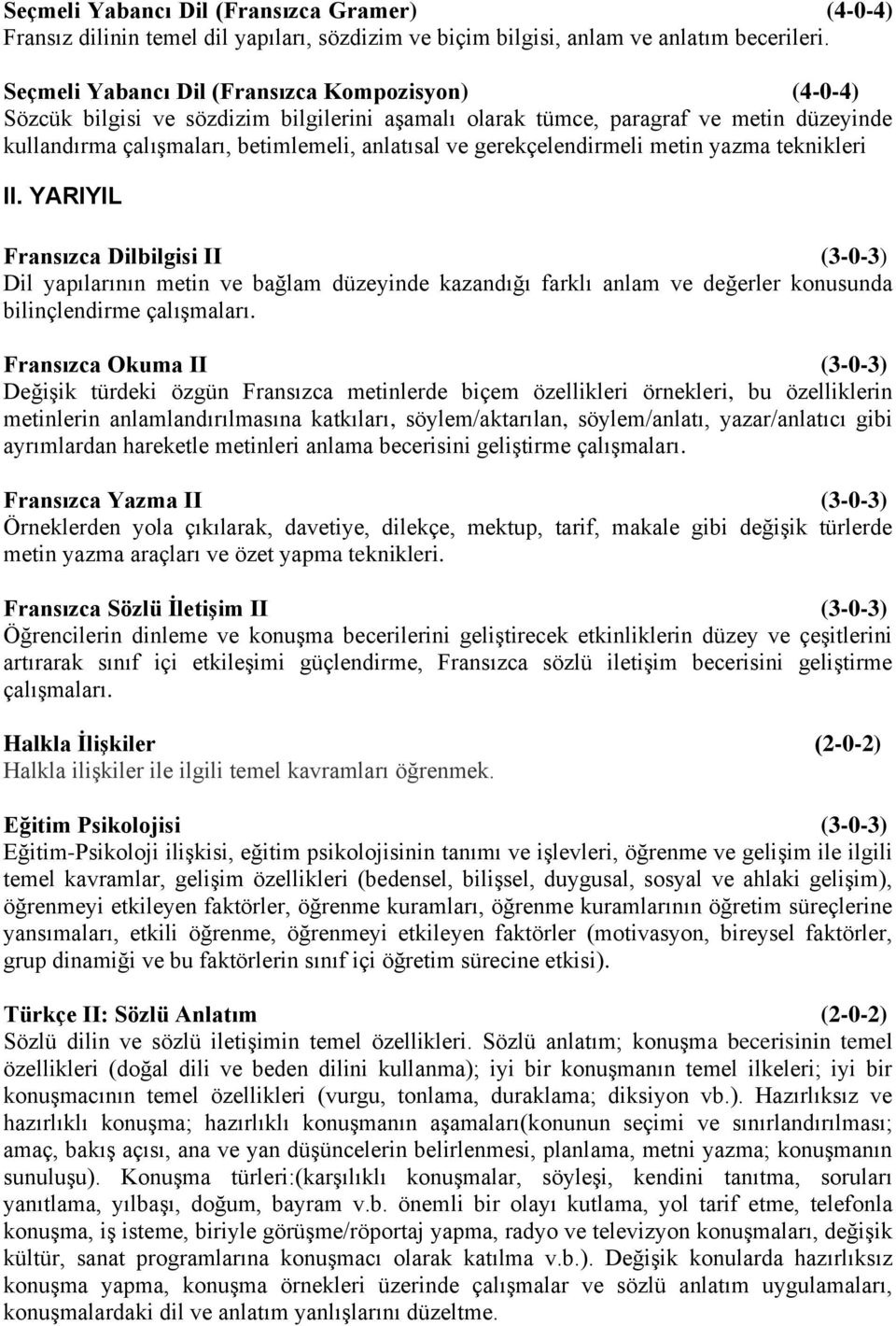 gerekçelendirmeli metin yazma teknikleri II. YARIYIL Fransızca Dilbilgisi II (3-0-3) Dil yapılarının metin ve bağlam düzeyinde kazandığı farklı anlam ve değerler konusunda bilinçlendirme çalışmaları.
