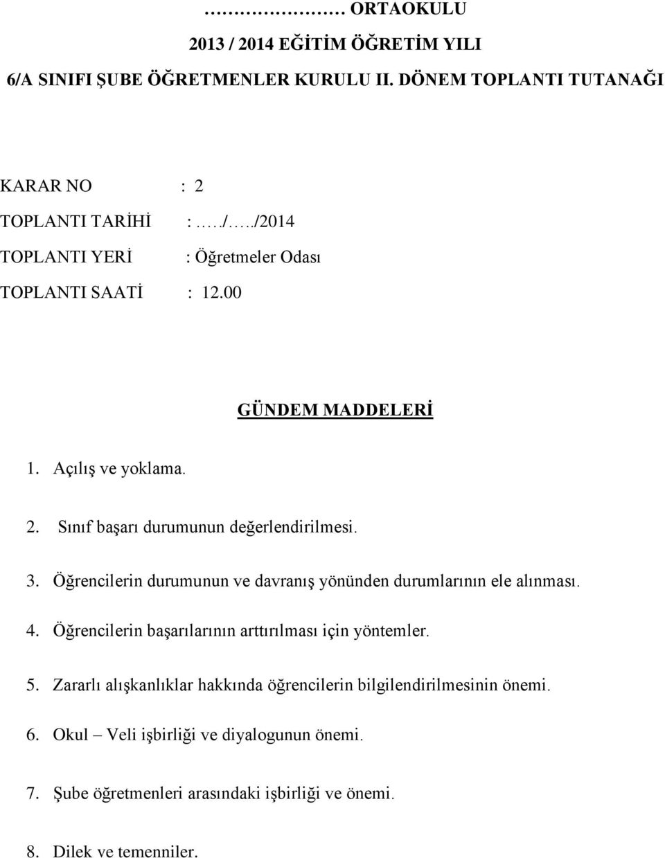 Öğrencilerin durumunun ve davranış yönünden durumlarının ele alınması. 4. Öğrencilerin başarılarının arttırılması için yöntemler. 5.