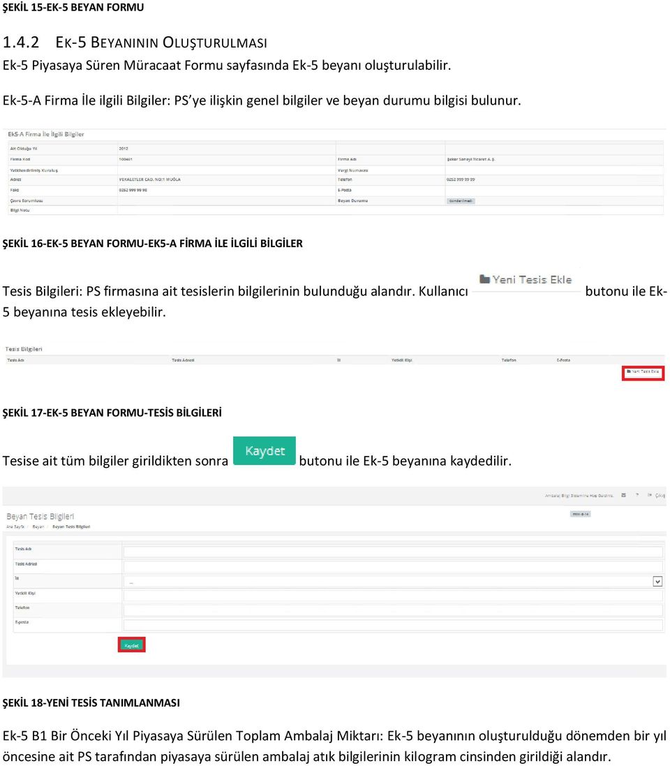 ŞEKİL 16-EK-5 BEYAN FORMU-EK5-A FİRMA İLE İLGİLİ BİLGİLER Tesis Bilgileri: PS firmasına ait tesislerin bilgilerinin bulunduğu alandır. Kullanıcı 5 beyanına tesis ekleyebilir.