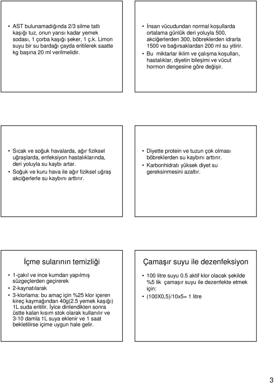 Bu miktarlar iklim ve çalışma koşulları, hastalıklar, diyetin bileşimi ve vücut hormon dengesine göre değişir.