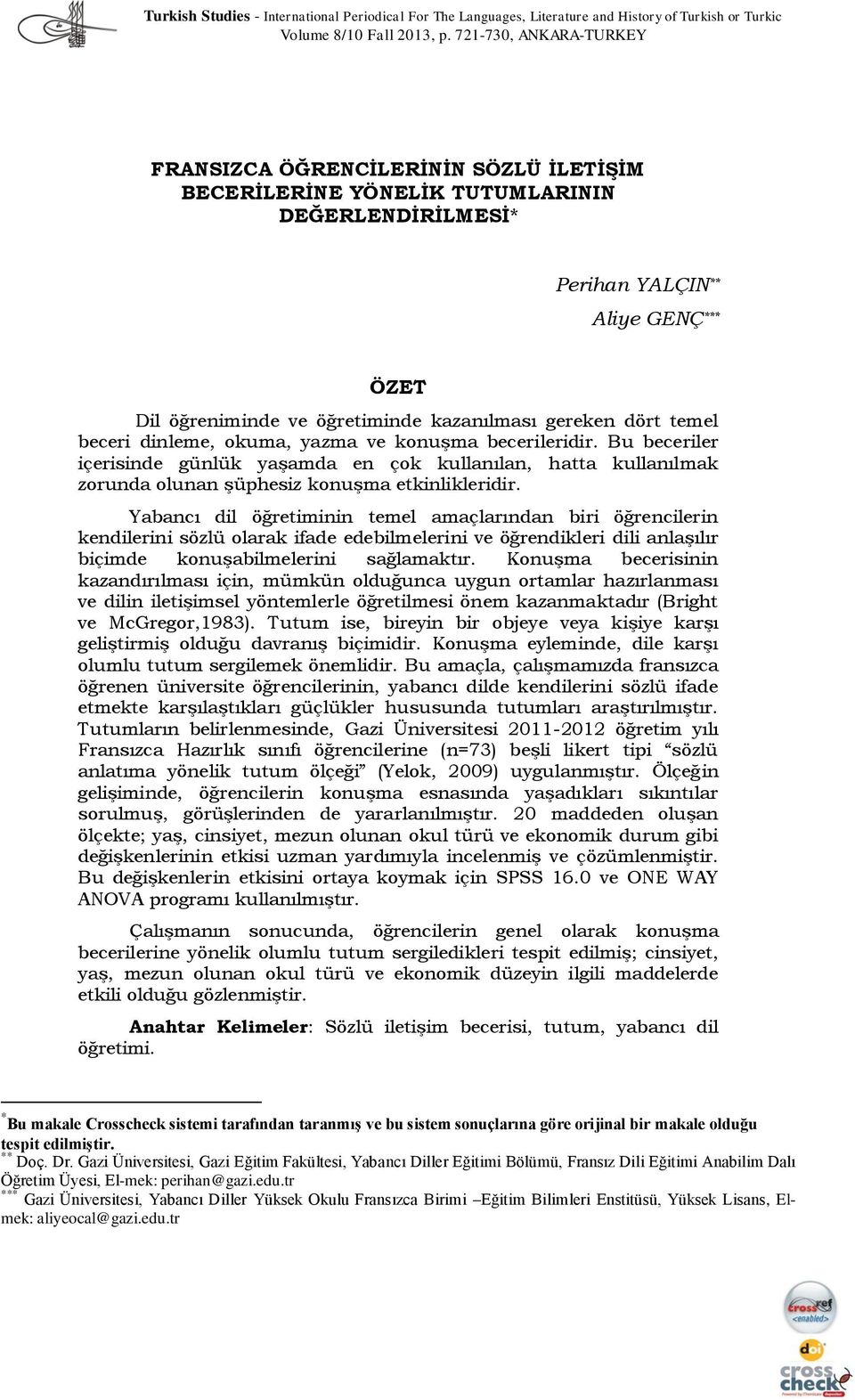 gereken dört temel beceri dinleme, okuma, yazma ve konuşma becerileridir. Bu beceriler içerisinde günlük yaşamda en çok kullanılan, hatta kullanılmak zorunda olunan şüphesiz konuşma etkinlikleridir.