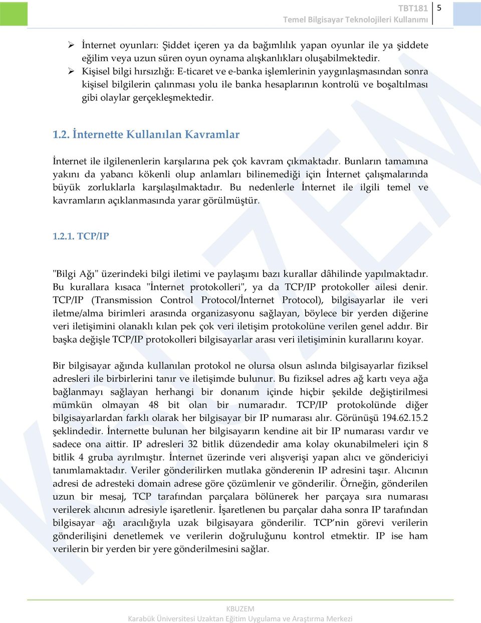 2. İnternette Kullanılan Kavramlar İnternet ile ilgilenenlerin karşılarına pek çok kavram çıkmaktadır.