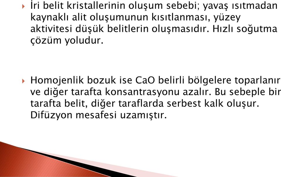 Homojenlik bozuk ise CaO belirli bölgelere toparlanır ve diğer tarafta konsantrasyonu