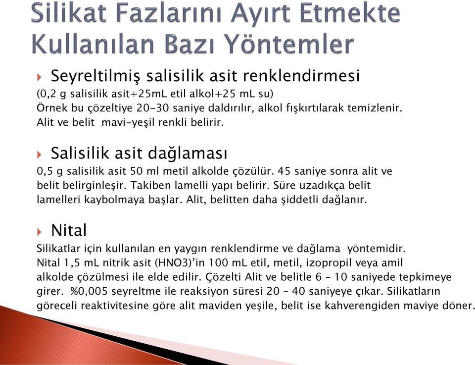 Süre uzadıkça belit lamelleri kaybolmaya başlar. Alit, belitten daha şiddetli dağlanır. Nital Silikatlar için kullanılan en yaygın renklendirme ve dağlama yöntemidir.