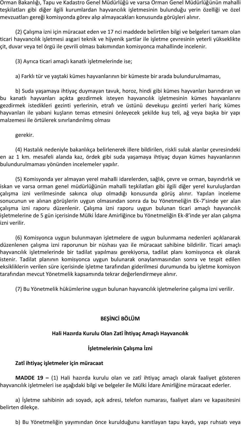 (2) Çalışma izni için müracaat eden ve 17 nci maddede belirtilen bilgi ve belgeleri tamam olan ticari hayvancılık işletmesi asgari teknik ve hijyenik şartlar ile işletme çevresinin yeterli