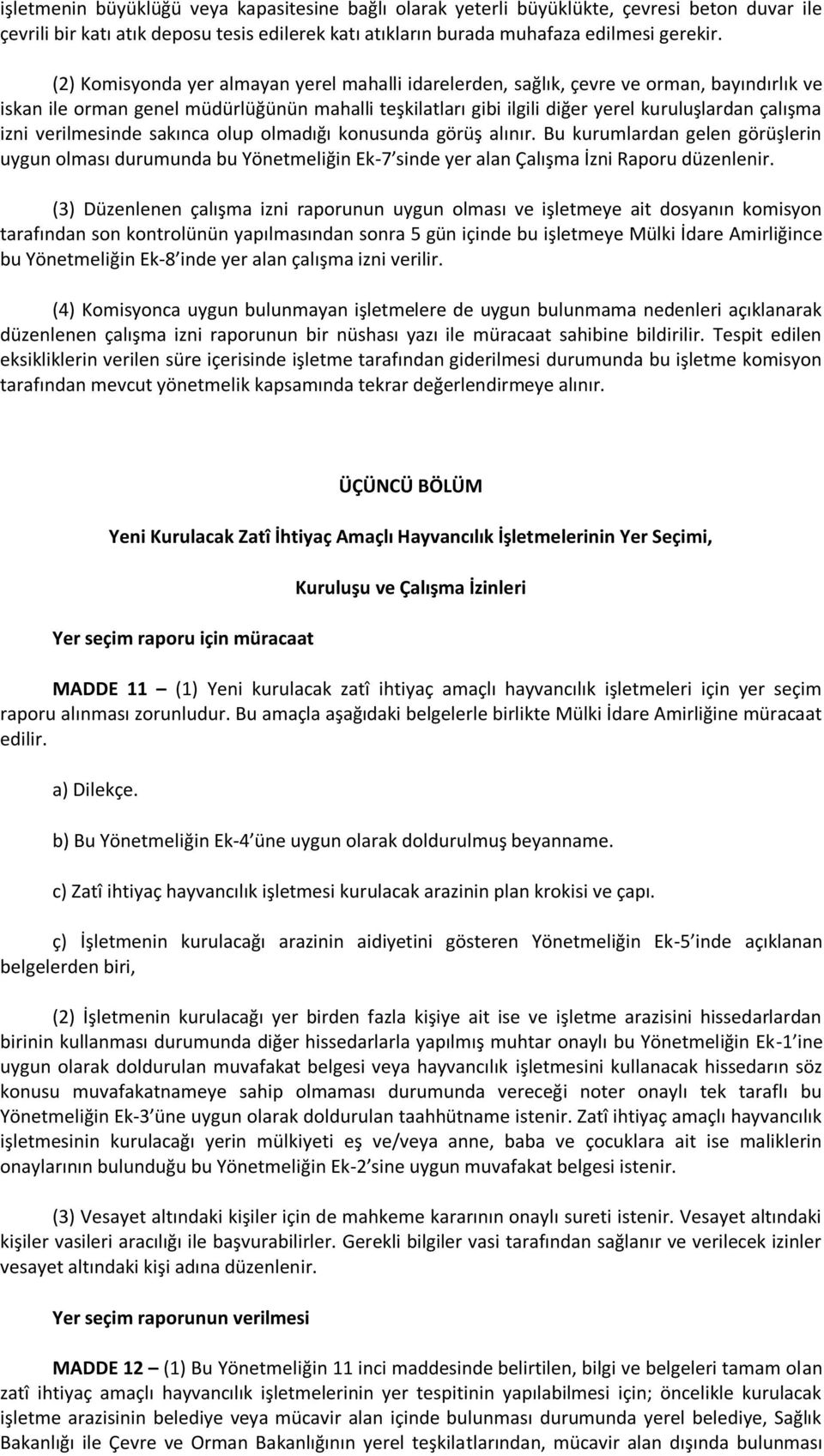 verilmesinde sakınca olup olmadığı konusunda görüş alınır. Bu kurumlardan gelen görüşlerin uygun olması durumunda bu Yönetmeliğin Ek-7 sinde yer alan Çalışma İzni Raporu düzenlenir.