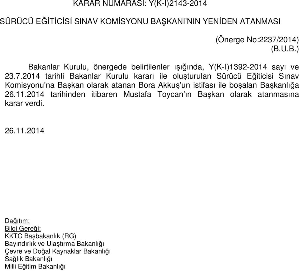 7.2014 tarihli Bakanlar Kurulu kararı ile oluşturulan Sürücü Eğiticisi Sınav Komisyonu na Başkan olarak atanan Bora Akkuş un istifası