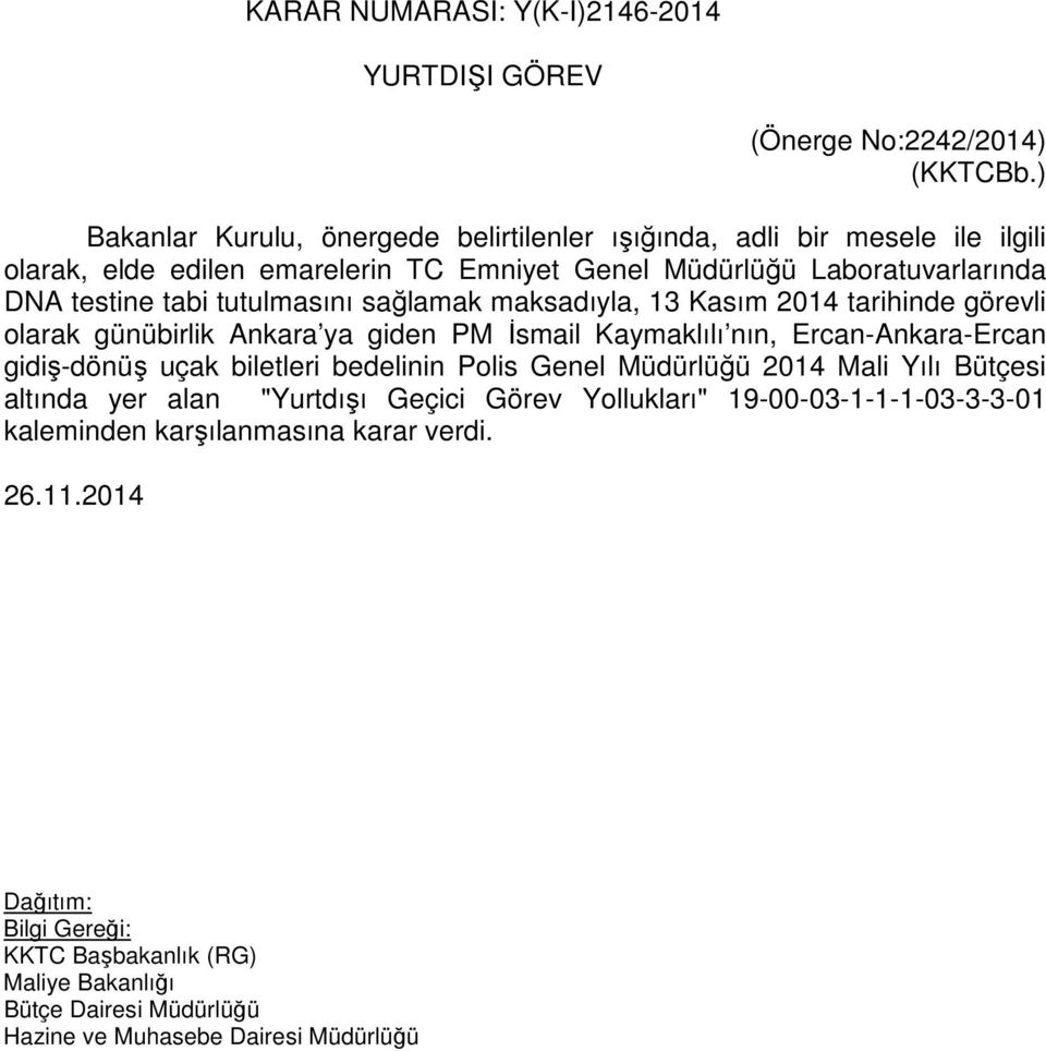 Laboratuvarlarında DNA testine tabi tutulmasını sağlamak maksadıyla, 13 Kasım 2014 tarihinde görevli olarak günübirlik Ankara ya giden PM İsmail