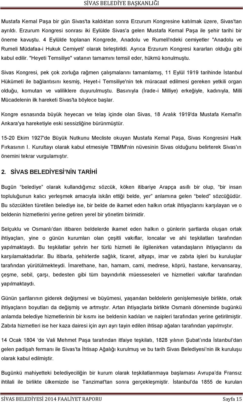 4 Eylülde toplanan Kongrede, Anadolu ve Rumeli'ndeki cemiyetler "Anadolu ve Rumeli Müdafaa-i Hukuk Cemiyeti' olarak birleģtirildi. Ayrıca Erzurum Kongresi kararları olduğu gibi kabul edilir.