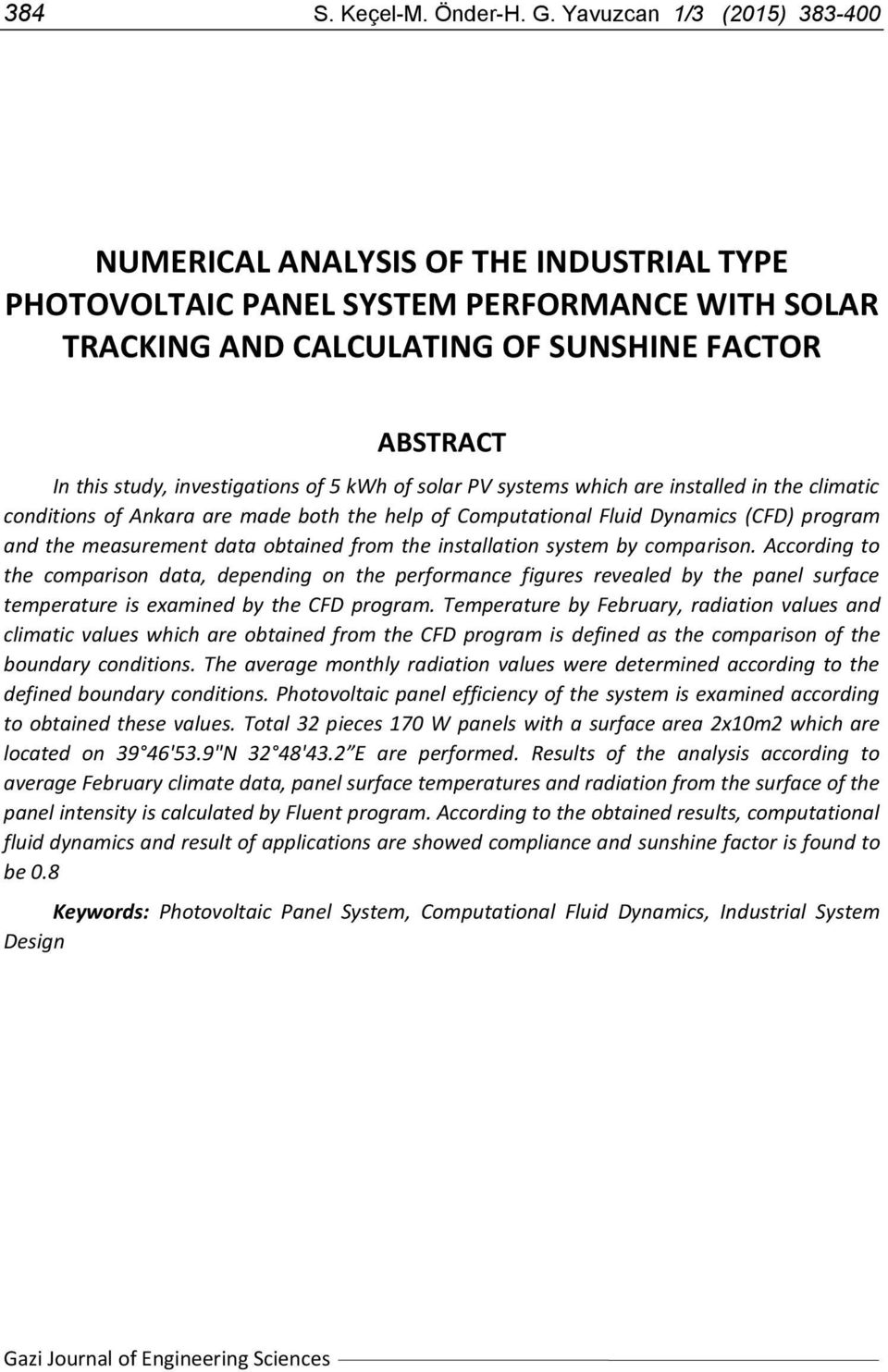 investigations of 5 kwh of solar PV systems which are installed in the climatic conditions of Ankara are made both the help of Computational Fluid Dynamics (CFD) program and the measurement data