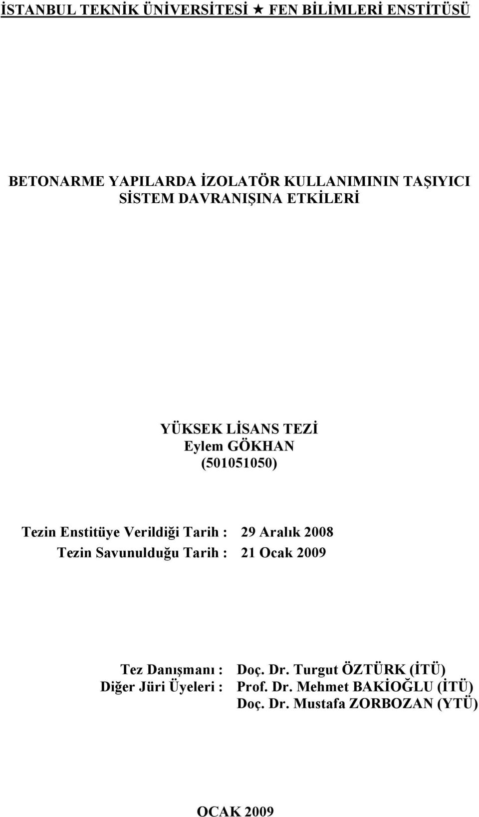 Verildiği Tarih : 29 Aralık 2008 Tezin Savunulduğu Tarih : 21 Ocak 2009 Tez Danışmanı : Diğer Jüri