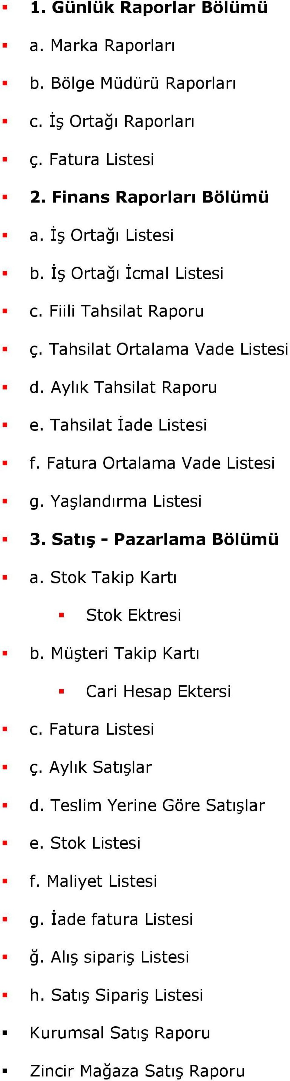 Yaşlandırma Listesi 3. Satış - Pazarlama Bölümü a. Stok Takip Kartı Stok Ektresi b. Müşteri Takip Kartı Cari Hesap Ektersi c. Fatura Listesi ç. Aylık Satışlar d.