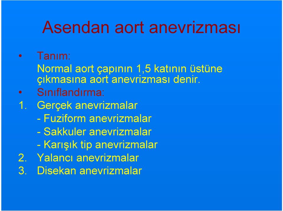 Gerçek anevrizmalar - Fuziform anevrizmalar - Sakkuler