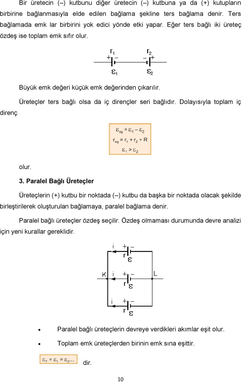 Üreteçler ters bağlı olsa da iç dirençler seri bağlıdır. Dolayısıyla toplam iç olur. 3.