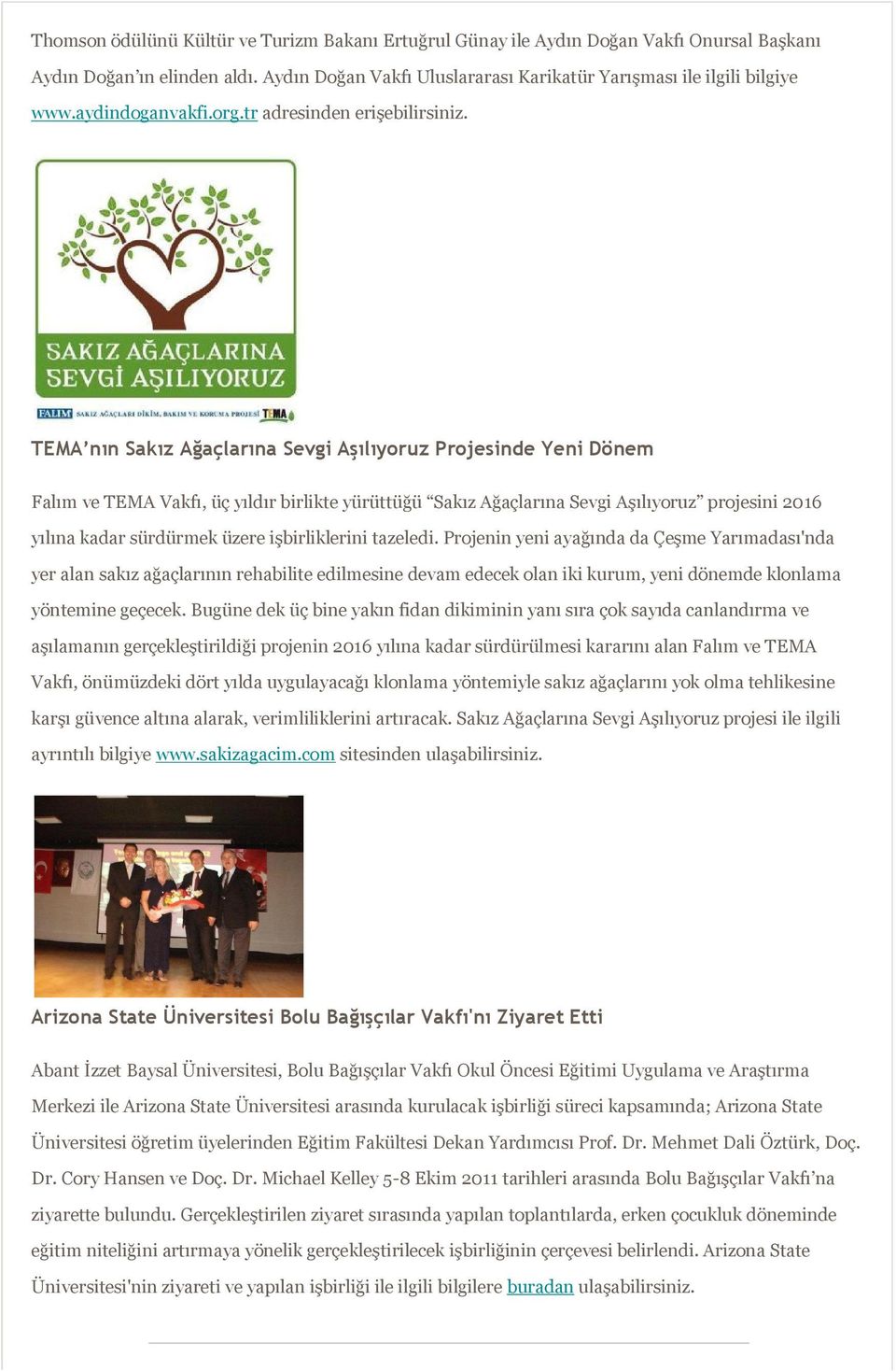 TEMA nın Sakız Ağaçlarına Sevgi Aşılıyoruz Projesinde Yeni Dönem Falım ve TEMA Vakfı, üç yıldır birlikte yürüttüğü Sakız Ağaçlarına Sevgi Aşılıyoruz projesini 2016 yılına kadar sürdürmek üzere