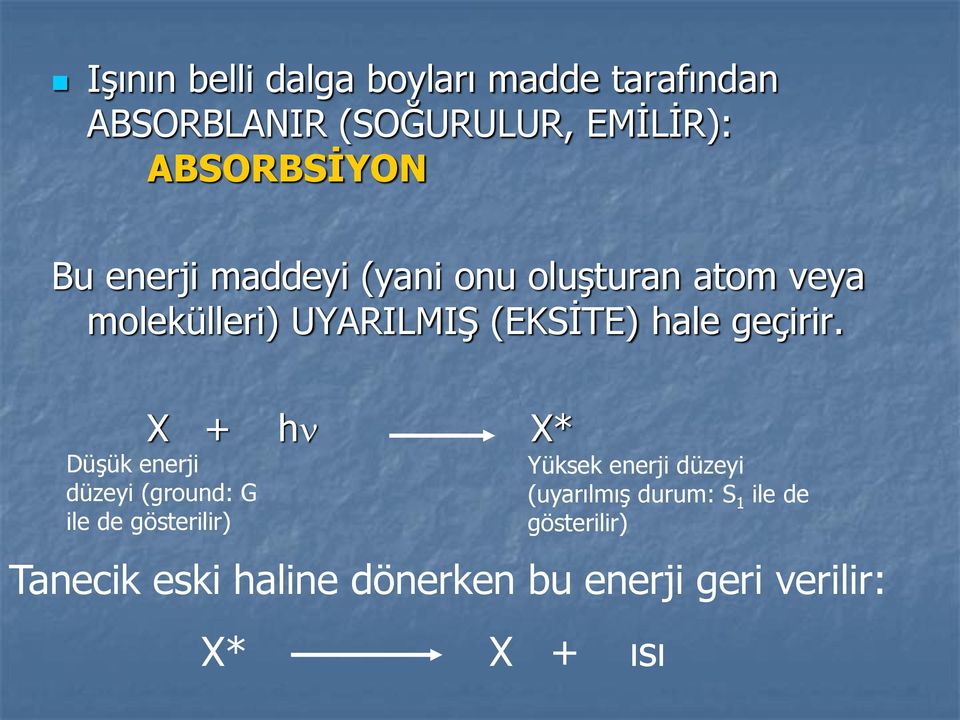 X + h X* Düşük enerji düzeyi (ground: G ile de gösterilir) Yüksek enerji düzeyi (uyarılmış