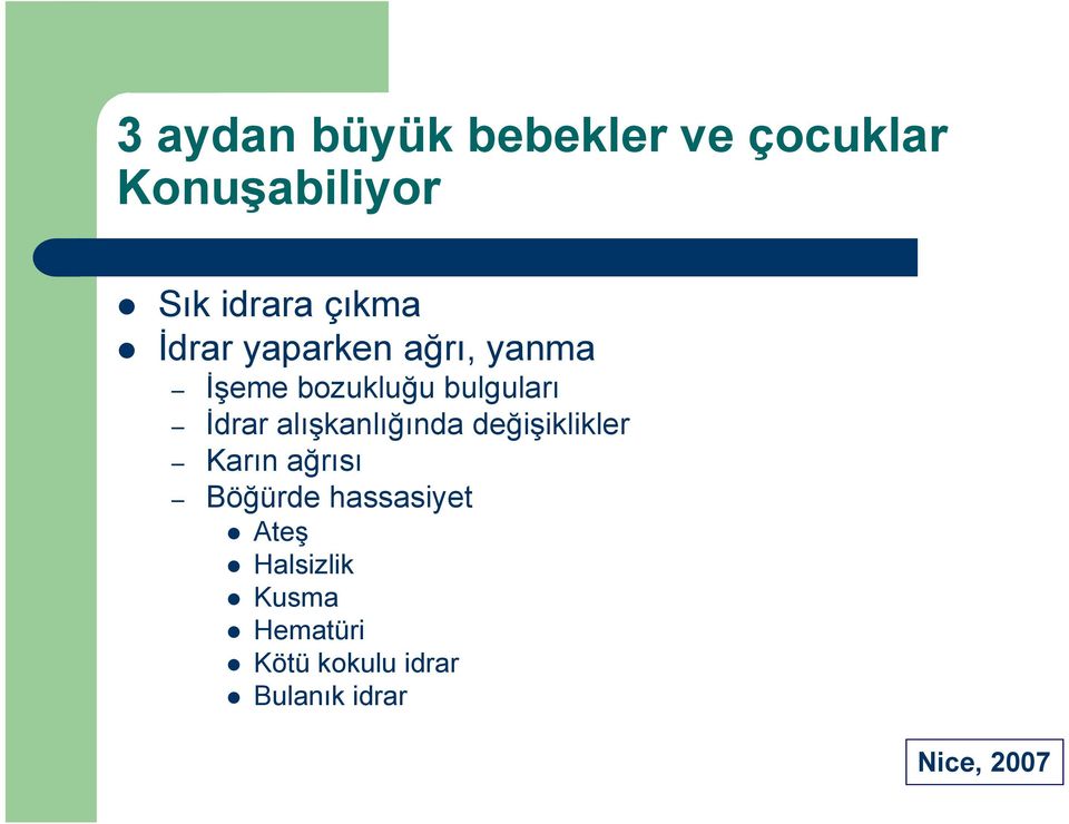 alışkanlığında değişiklikler Karın ağrısı Böğürde hassasiyet