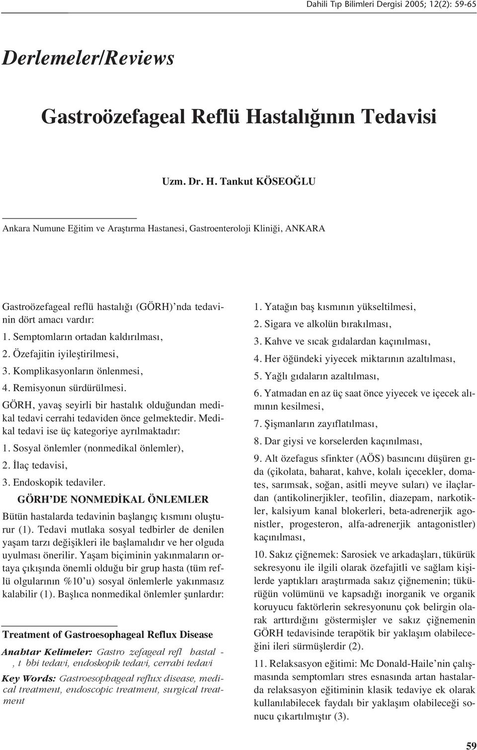 Semptomlar n ortadan kald r lmas, 2. Özefajitin iyileştirilmesi, 3. Komplikasyonlar n önlenmesi, 4. Remisyonun sürdürülmesi.