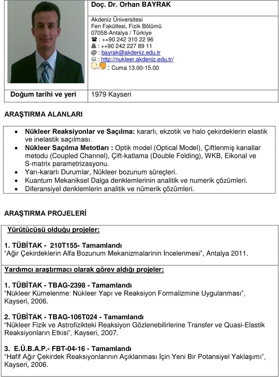 Nükleer Saçılma Metotları : Optik model (Optical Model), Çiftlenmiş kanallar metodu (Coupled Channel), Çift-katlama (Double Folding), WKB, Eikonal ve S-matrix parametrizasyonu.