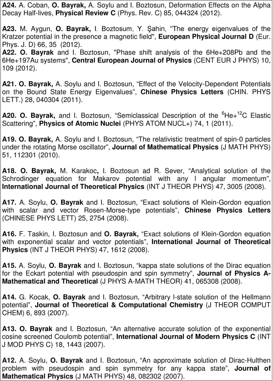Boztosun, "Phase shift analysis of the 6He+208Pb and the 6He+197Au systems", Central European Journal of Physics (CENT EUR J PHYS) 10, 109 (2012). A21. O. Bayrak, A. Soylu and I.