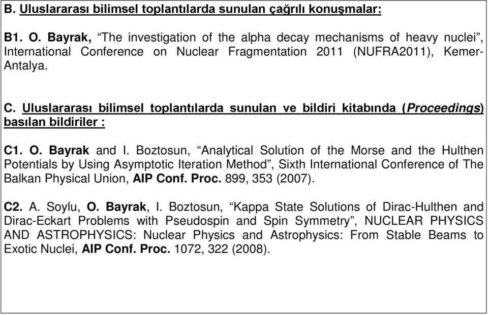 O. Bayrak and I. Boztosun, Analytical Solution of the Morse and the Hulthen Potentials by Using Asymptotic Iteration Method, Sixth International Conference of The Balkan Physical Union, AIP Conf.