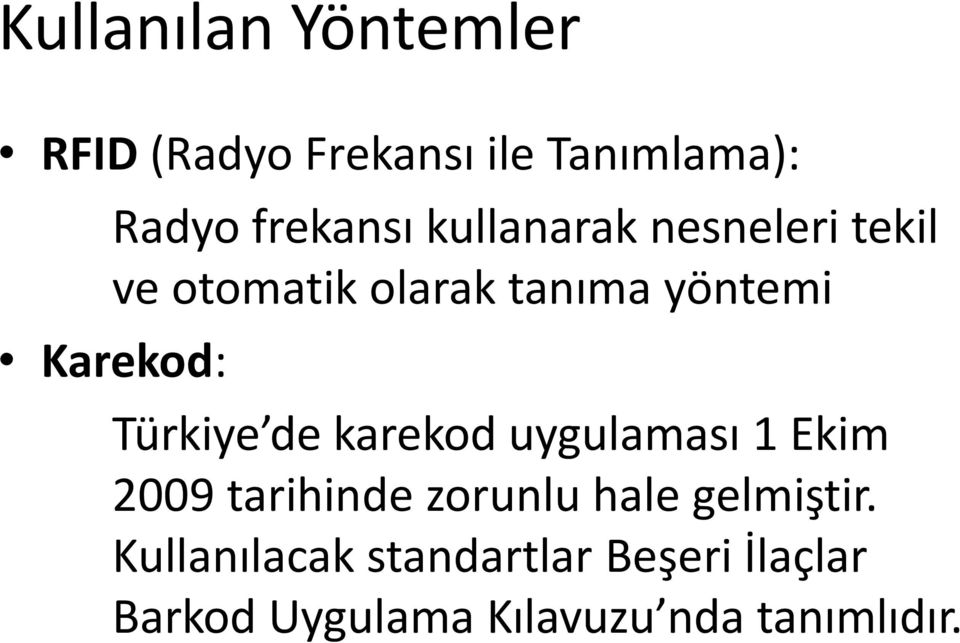 Türkiye de karekod uygulaması 1 Ekim 2009 tarihinde zorunlu hale gelmiştir.