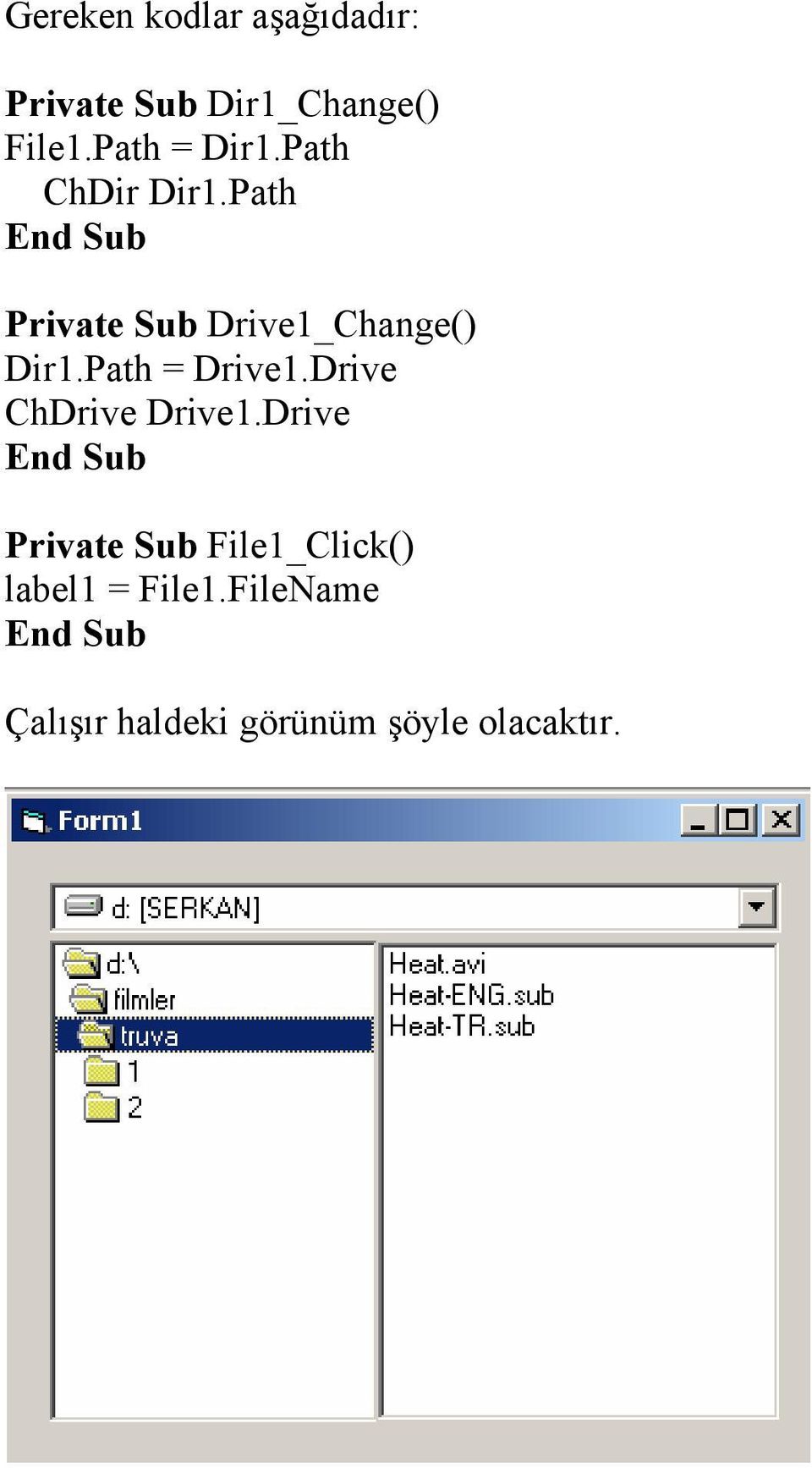 Path Private Sub Drive1_Change() Dir1.Path = Drive1.