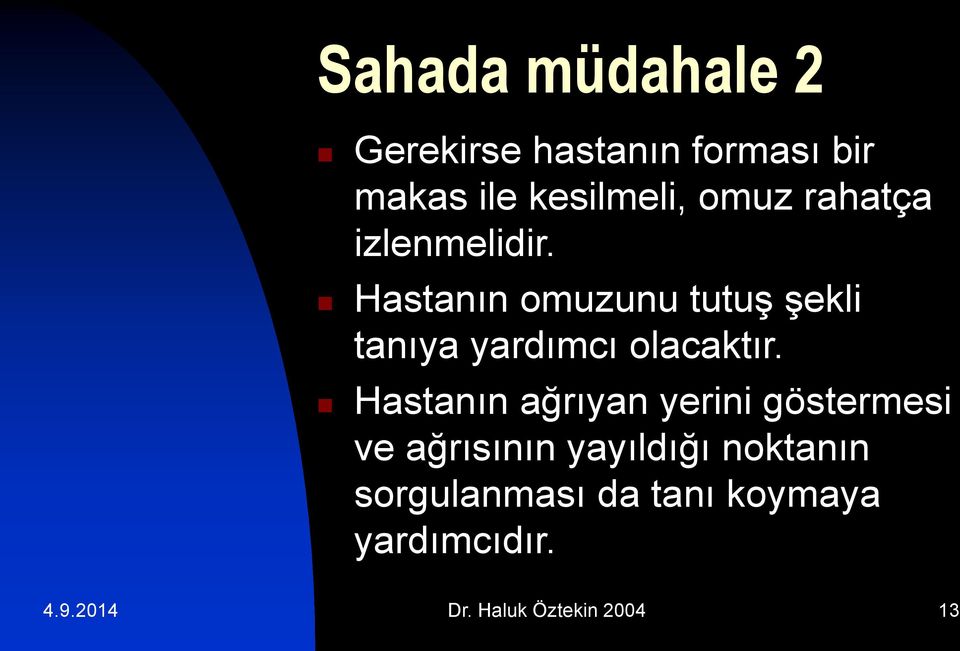 Hastanın omuzunu tutuş şekli tanıya yardımcı olacaktır.