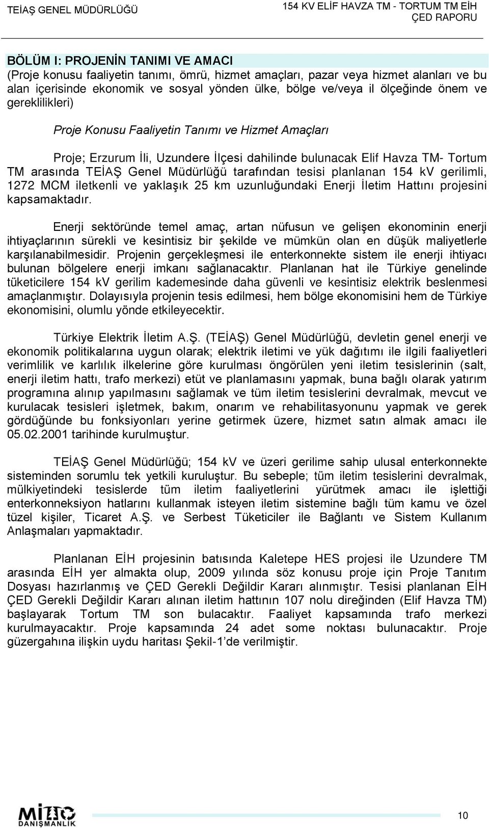 tesisi planlanan 154 kv gerilimli, 1272 MCM iletkenli ve yaklaşık 25 km uzunluğundaki Enerji İletim Hattını projesini kapsamaktadır.