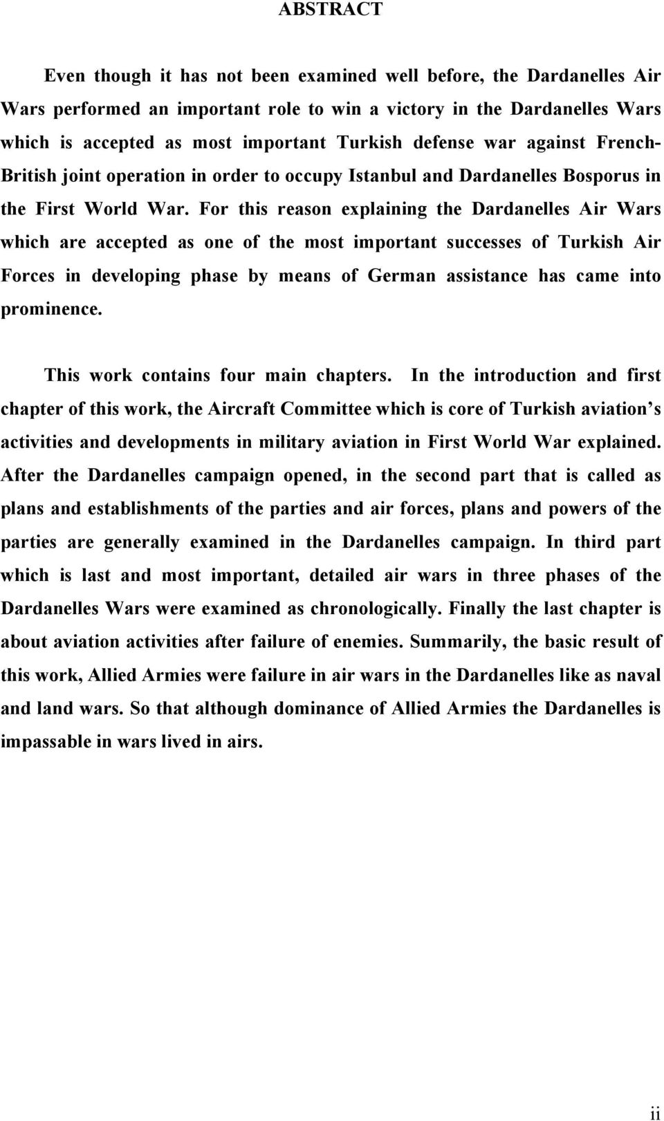 For this reason explaining the Dardanelles Air Wars which are accepted as one of the most important successes of Turkish Air Forces in developing phase by means of German assistance has came into