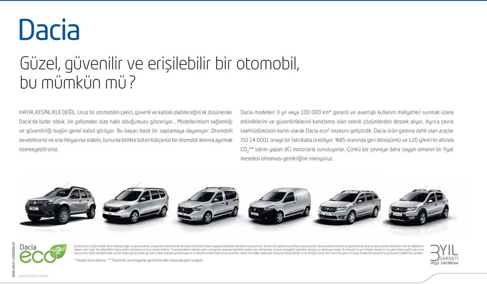 Bu başarı basit bir saptamaya dayanıyor: Otomobili sevebilirsiniz ve ona ihtiyacınız olabilir, bununla birlikte bütün bütçenizi bir otomobil alımına ayırmak istemeyebilirsiniz.