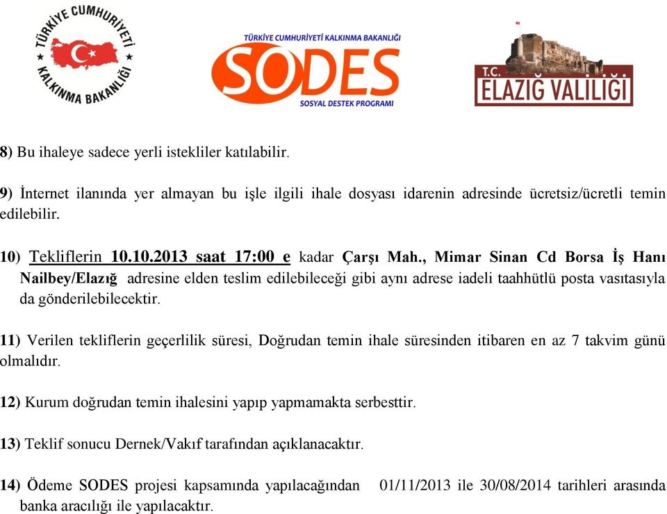 , Mimar Sinan Cd Borsa İş Hanı Nailbey/Elazığ adresine elden teslim edilebileceği gibi aynı adrese iadeli taahhütlü posta vasıtasıyla da gönderilebilecektir.