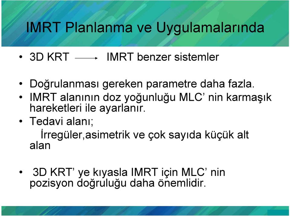 IMRT alanının doz yoğunluğu MLC nin karmaşık hareketleri ile ayarlanır.